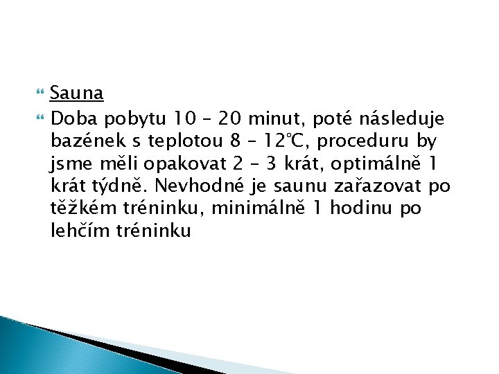 Sauna Doba pobytu 10 – 20 minut, poté následuje bazének s teplotou 8 Sauna Doba pobytu 10 – 20 minut, poté následuje bazének s teplotou 8