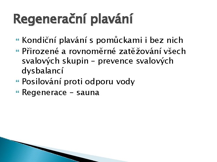 Regenerační plavání Kondiční plavání s pomůckami i bez nich Přirozené a rovnoměrné zatěžování všech