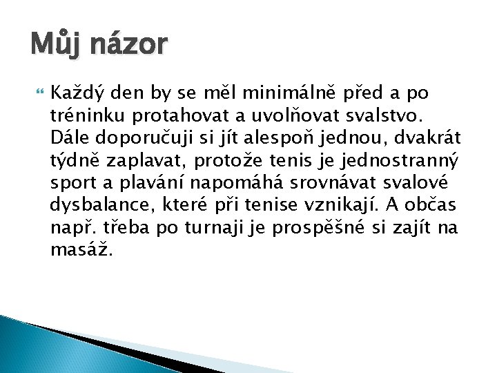 Můj názor Každý den by se měl minimálně před a po tréninku protahovat a