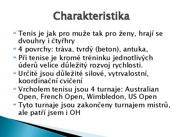 Charakteristika Tenis je jak pro muže tak pro ženy, hrají se dvouhry i čtyřhry