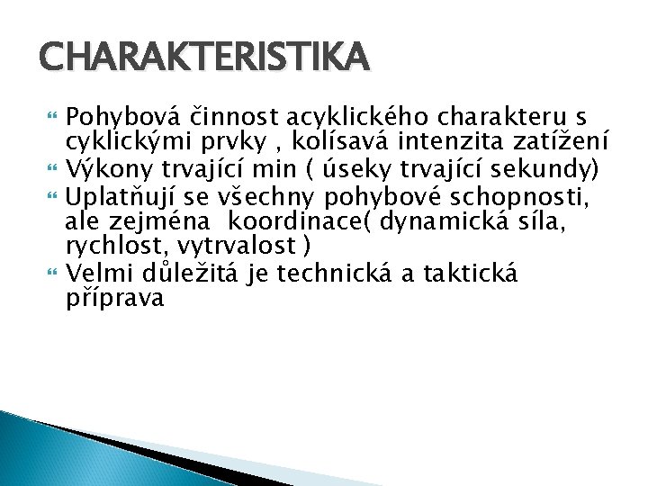 CHARAKTERISTIKA Pohybová činnost acyklického charakteru s cyklickými prvky , kolísavá intenzita zatížení Výkony trvající CHARAKTERISTIKA Pohybová činnost acyklického charakteru s cyklickými prvky , kolísavá intenzita zatížení Výkony trvající