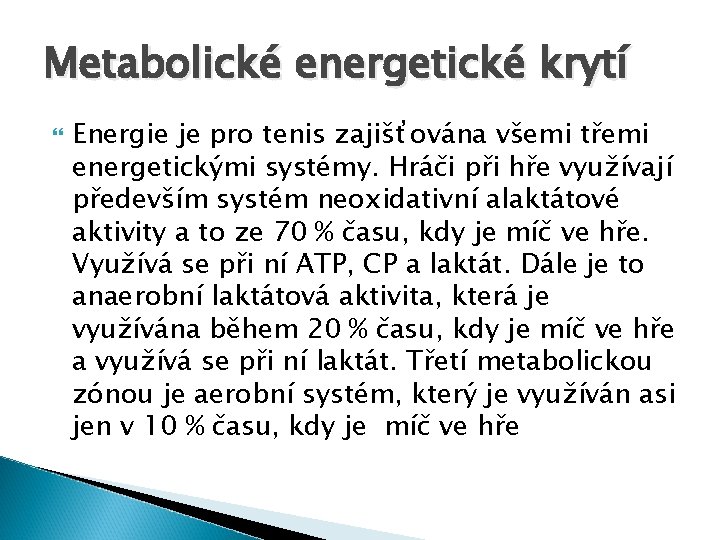 Metabolické energetické krytí Energie je pro tenis zajišťována všemi třemi energetickými systémy. Hráči při