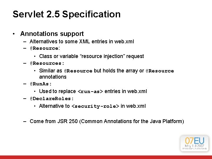 Servlet 2. 5 Specification • Annotations support – Alternatives to some XML entries in Servlet 2. 5 Specification • Annotations support – Alternatives to some XML entries in