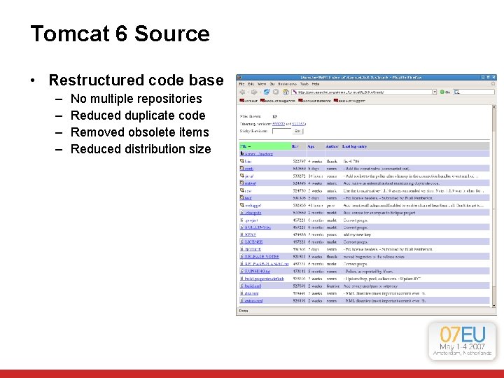Tomcat 6 Source • Restructured code base – – No multiple repositories Reduced duplicate Tomcat 6 Source • Restructured code base – – No multiple repositories Reduced duplicate