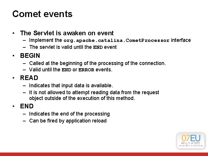 Comet events • The Servlet is awaken on event – Implement the org. apache. Comet events • The Servlet is awaken on event – Implement the org. apache.