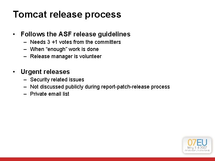 Tomcat release process • Follows the ASF release guidelines – Needs 3 +1 votes Tomcat release process • Follows the ASF release guidelines – Needs 3 +1 votes