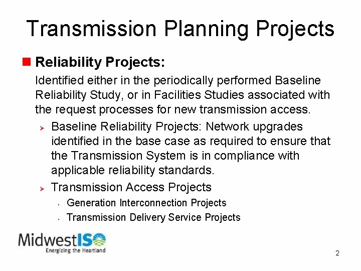 Transmission Planning Projects n Reliability Projects: Identified either in the periodically performed Baseline Reliability