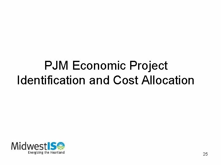 PJM Economic Project Identification and Cost Allocation 25 