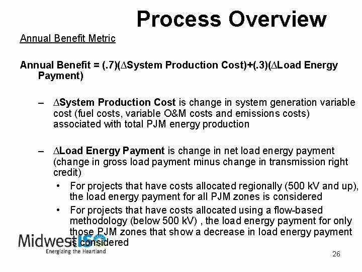 Process Overview Annual Benefit Metric Annual Benefit = (. 7)(∆System Production Cost)+(. 3)(∆Load Energy