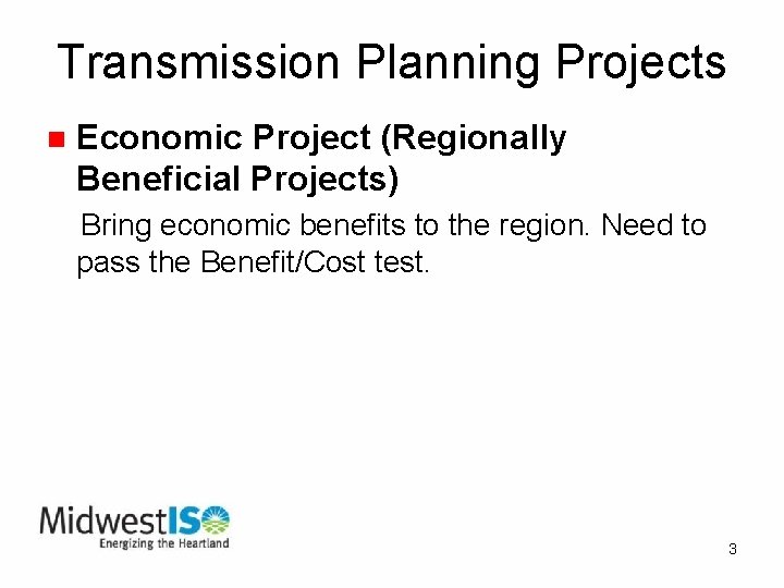 Transmission Planning Projects n Economic Project (Regionally Beneficial Projects) Bring economic benefits to the