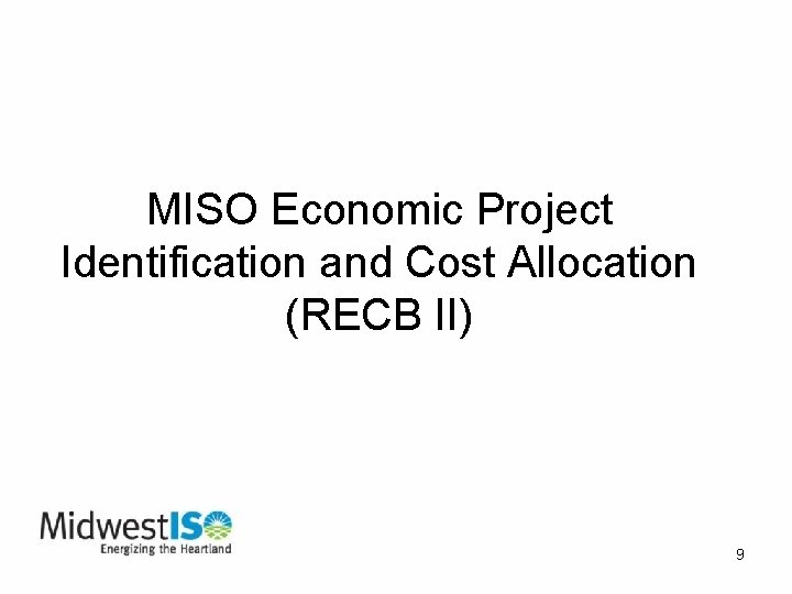 MISO Economic Project Identification and Cost Allocation (RECB II) 9 
