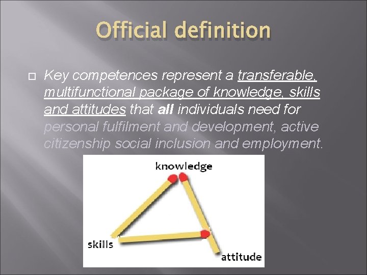 Official definition Key competences represent a transferable, multifunctional package of knowledge, skills and attitudes