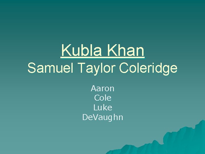 Kubla Khan Samuel Taylor Coleridge Aaron Cole Luke De. Vaughn 