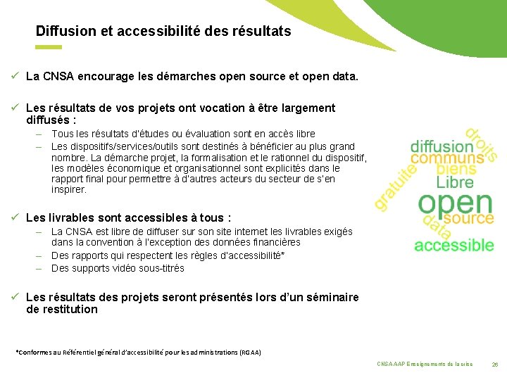 Diffusion et accessibilité des résultats ü La CNSA encourage les démarches open source et