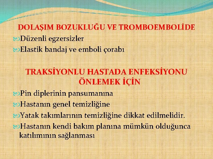 DOLAŞIM BOZUKLUĞU VE TROMBOEMBOLİDE Düzenli egzersizler Elastik bandaj ve emboli çorabı TRAKSİYONLU HASTADA ENFEKSİYONU