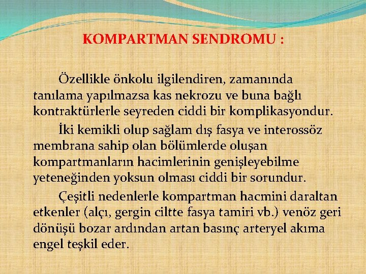 KOMPARTMAN SENDROMU : Özellikle önkolu ilgilendiren, zamanında tanılama yapılmazsa kas nekrozu ve buna bağlı