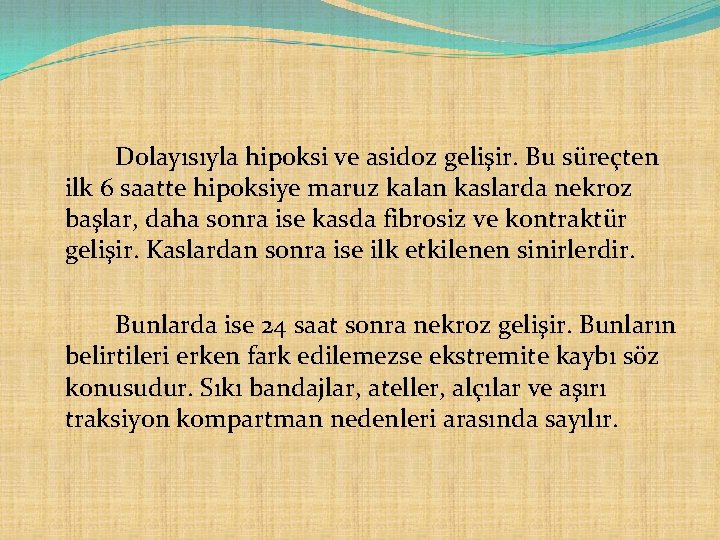 Dolayısıyla hipoksi ve asidoz gelişir. Bu süreçten ilk 6 saatte hipoksiye maruz kalan kaslarda