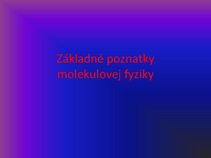 Základné poznatky molekulovej fyziky 