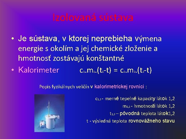 Izolovaná sústava • Je sústava, v ktorej neprebieha výmena energie s okolím a jej