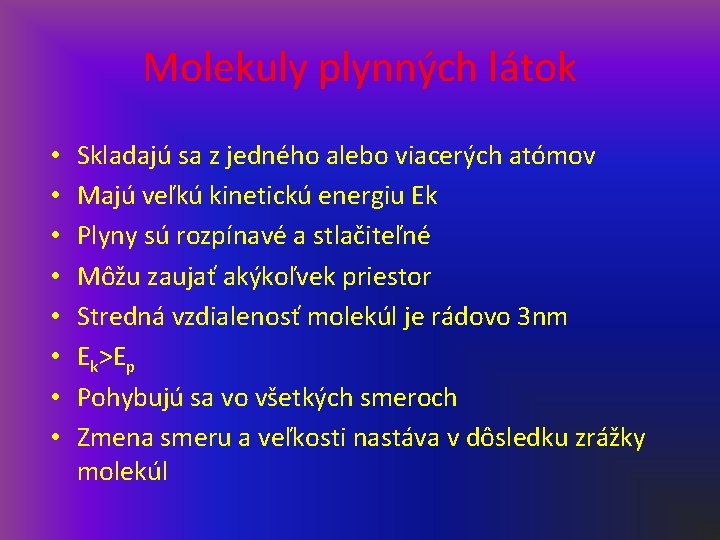 Molekuly plynných látok • • Skladajú sa z jedného alebo viacerých atómov Majú veľkú