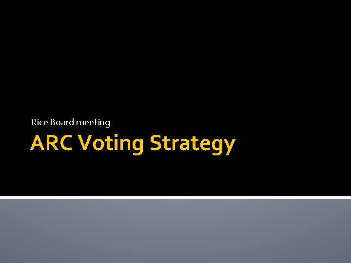 Rice Board meeting ARC Voting Strategy 