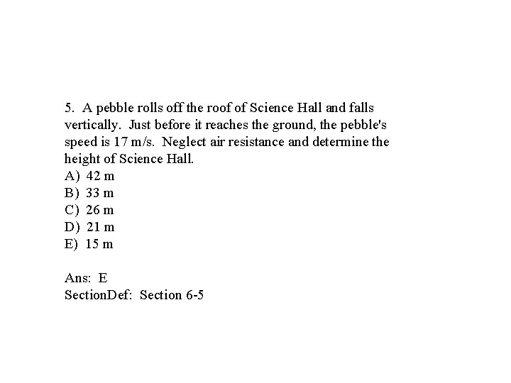  5. A pebble rolls off the roof of Science Hall and falls vertically.