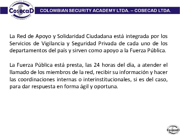 La Red de Apoyo y Solidaridad Ciudadana está integrada por los Servicios de Vigilancia