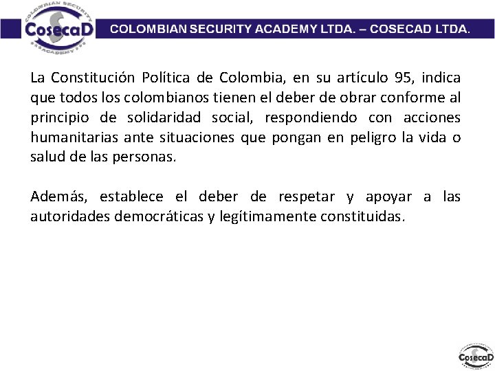 La Constitución Política de Colombia, en su artículo 95, indica que todos los colombianos