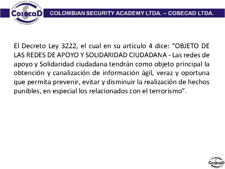 El Decreto Ley 3222, el cual en su artículo 4 dice: “OBJETO DE LAS