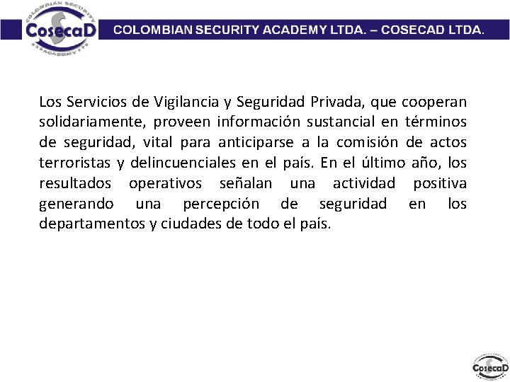 Los Servicios de Vigilancia y Seguridad Privada, que cooperan solidariamente, proveen información sustancial en