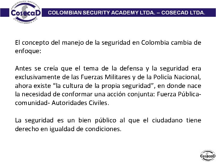 El concepto del manejo de la seguridad en Colombia cambia de enfoque: Antes se