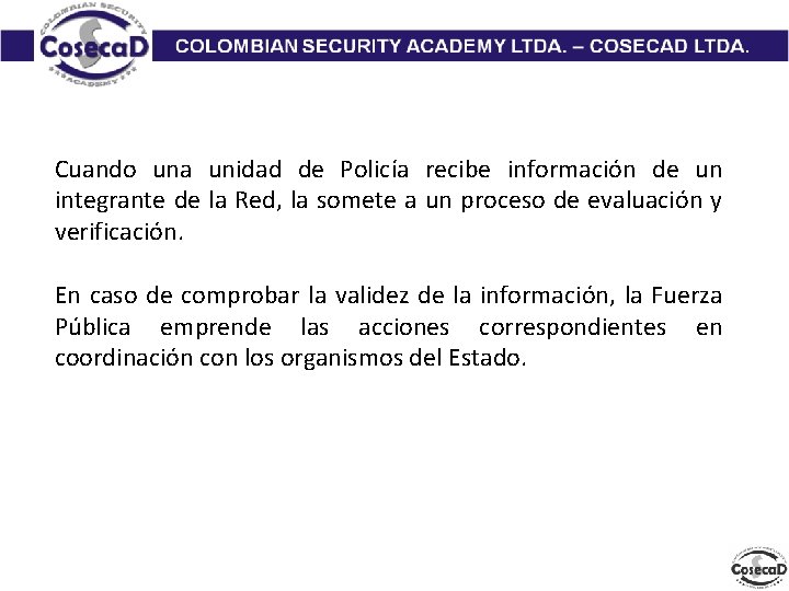 Cuando una unidad de Policía recibe información de un integrante de la Red, la