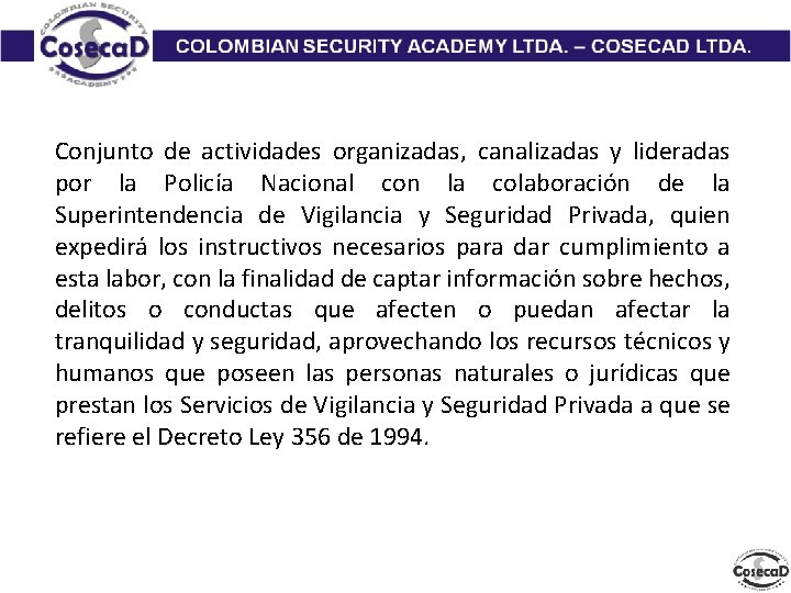 Conjunto de actividades organizadas, canalizadas y lideradas por la Policía Nacional con la colaboración