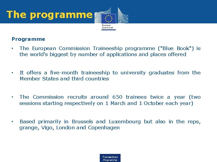 The programme Programme • The European Commission Traineeship programme ("Blue Book") is the world's