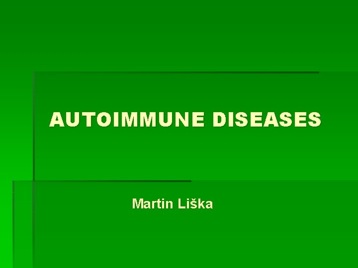 AUTOIMMUNE DISEASES Martin Liška 