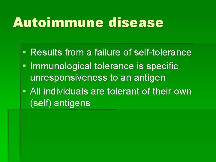 Autoimmune disease § Results from a failure of self-tolerance § Immunological tolerance is specific