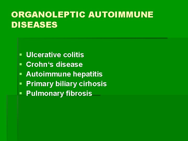 ORGANOLEPTIC AUTOIMMUNE DISEASES § § § Ulcerative colitis Crohn‘s disease Autoimmune hepatitis Primary biliary