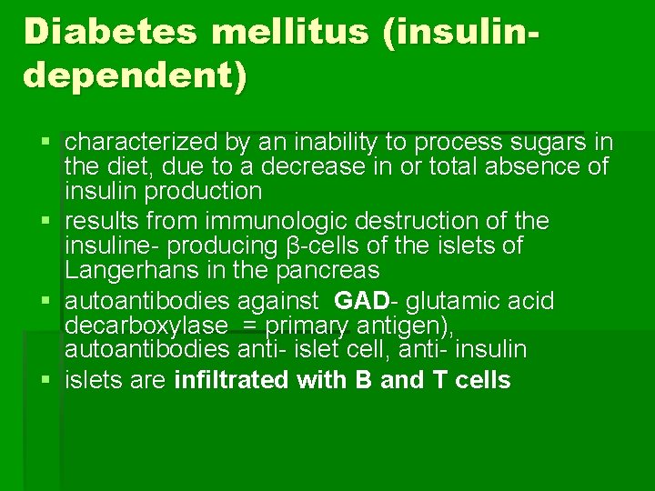 Diabetes mellitus (insulindependent) § characterized by an inability to process sugars in the diet,