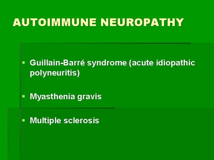 AUTOIMMUNE NEUROPATHY § Guillain-Barré syndrome (acute idiopathic polyneuritis) § Myasthenia gravis § Multiple sclerosis