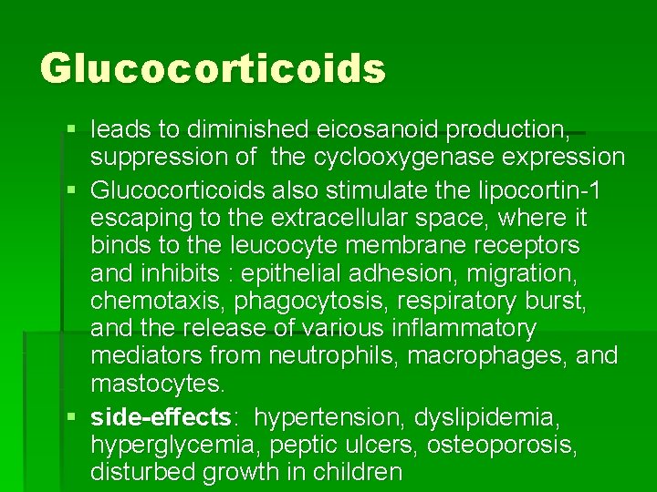 Glucocorticoids § leads to diminished eicosanoid production, suppression of the cyclooxygenase expression § Glucocorticoids