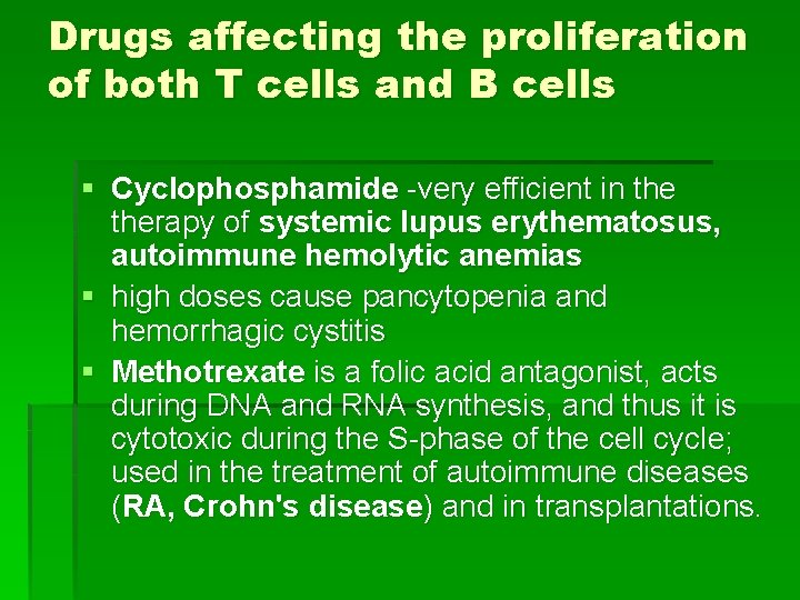 Drugs affecting the proliferation of both T cells and B cells § Cyclophosphamide -very
