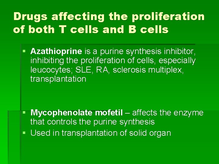 Drugs affecting the proliferation of both T cells and B cells § Azathioprine is