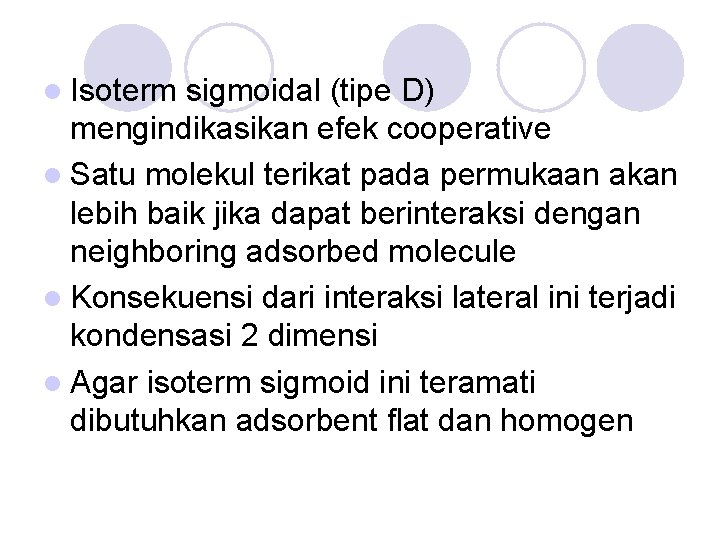 l Isoterm sigmoidal (tipe D) mengindikasikan efek cooperative l Satu molekul terikat pada permukaan
