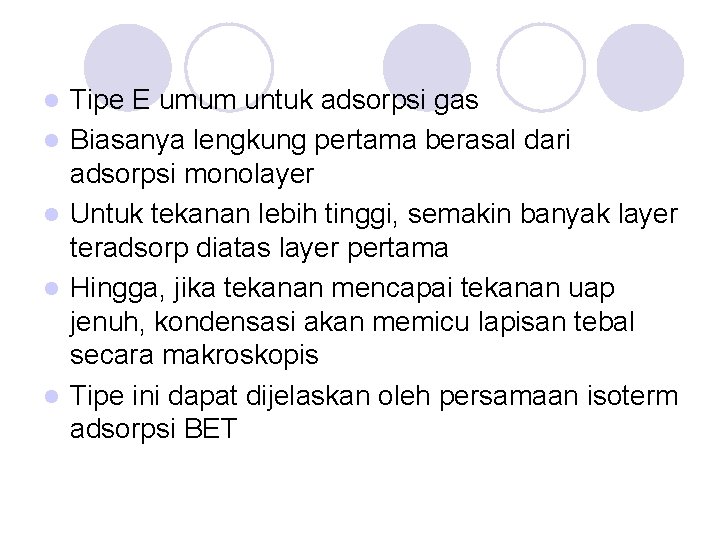 l l l Tipe E umum untuk adsorpsi gas Biasanya lengkung pertama berasal dari