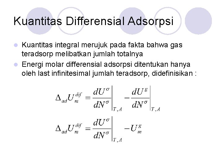 Kuantitas Differensial Adsorpsi Kuantitas integral merujuk pada fakta bahwa gas teradsorp melibatkan jumlah totalnya
