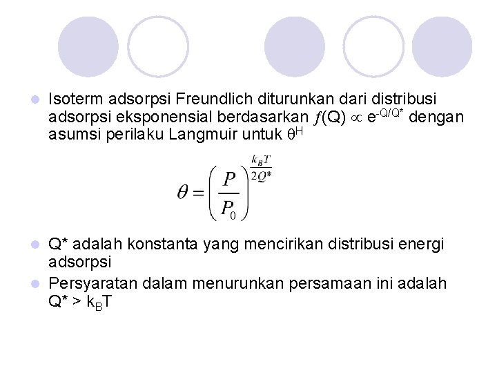 l Isoterm adsorpsi Freundlich diturunkan dari distribusi adsorpsi eksponensial berdasarkan (Q) e-Q/Q* dengan asumsi