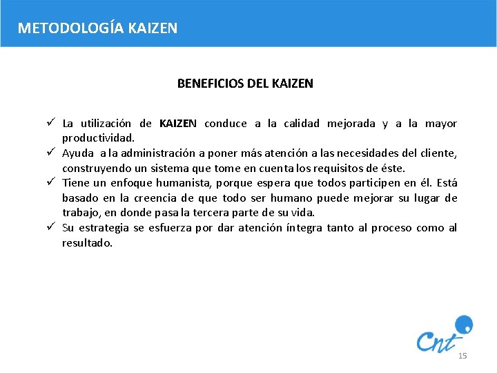 METODOLOGÍA KAIZEN BENEFICIOS DEL KAIZEN ü La utilización de KAIZEN conduce a la calidad