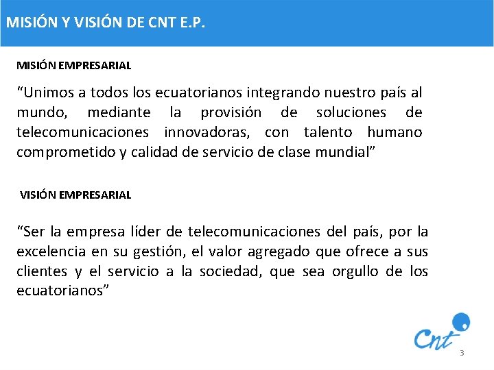 MISIÓN Y VISIÓN DE CNT E. P. MISIÓN EMPRESARIAL “Unimos a todos los ecuatorianos