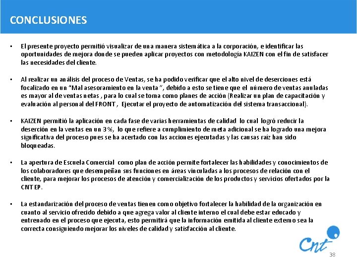 CONCLUSIONES • El presente proyecto permitió visualizar de una manera sistemática a la corporación,