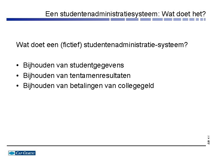 Een studentenadministratiesysteem: Wat doet het? Wat doet een (fictief) studentenadministratie-systeem? EBI 4. 1 •